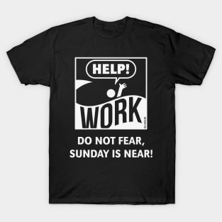 Do Not Fear, Sunday Is Near! (Saturday / Work / White) T-Shirt